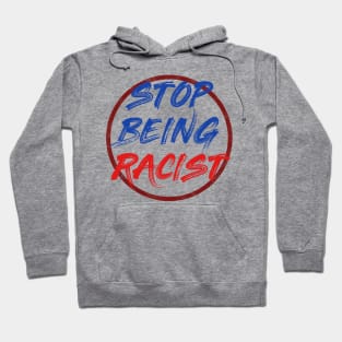 Stop being racist Hoodie
